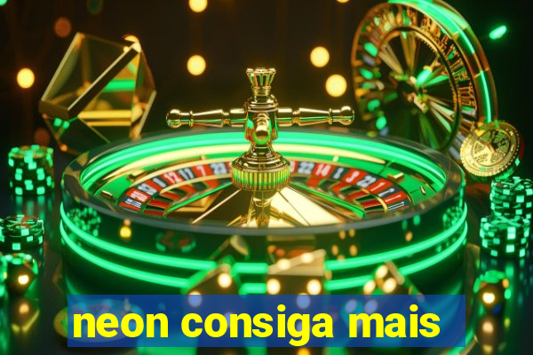 neon consiga mais